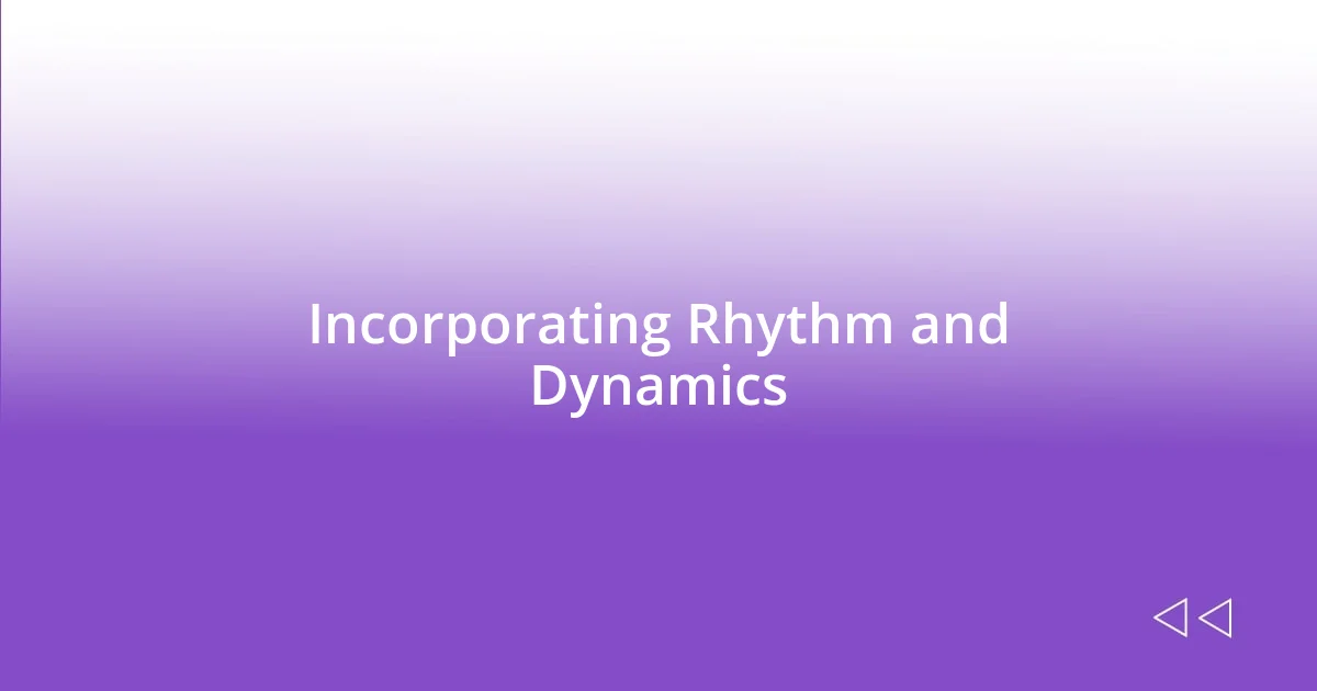 Incorporating Rhythm and Dynamics