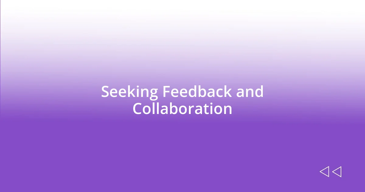 Seeking Feedback and Collaboration