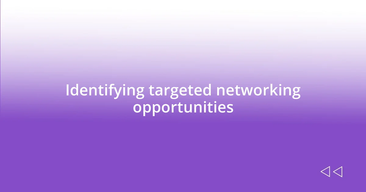 Identifying targeted networking opportunities