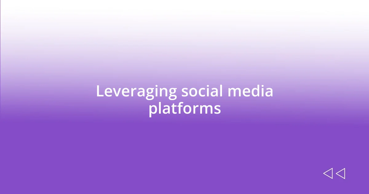 Leveraging social media platforms