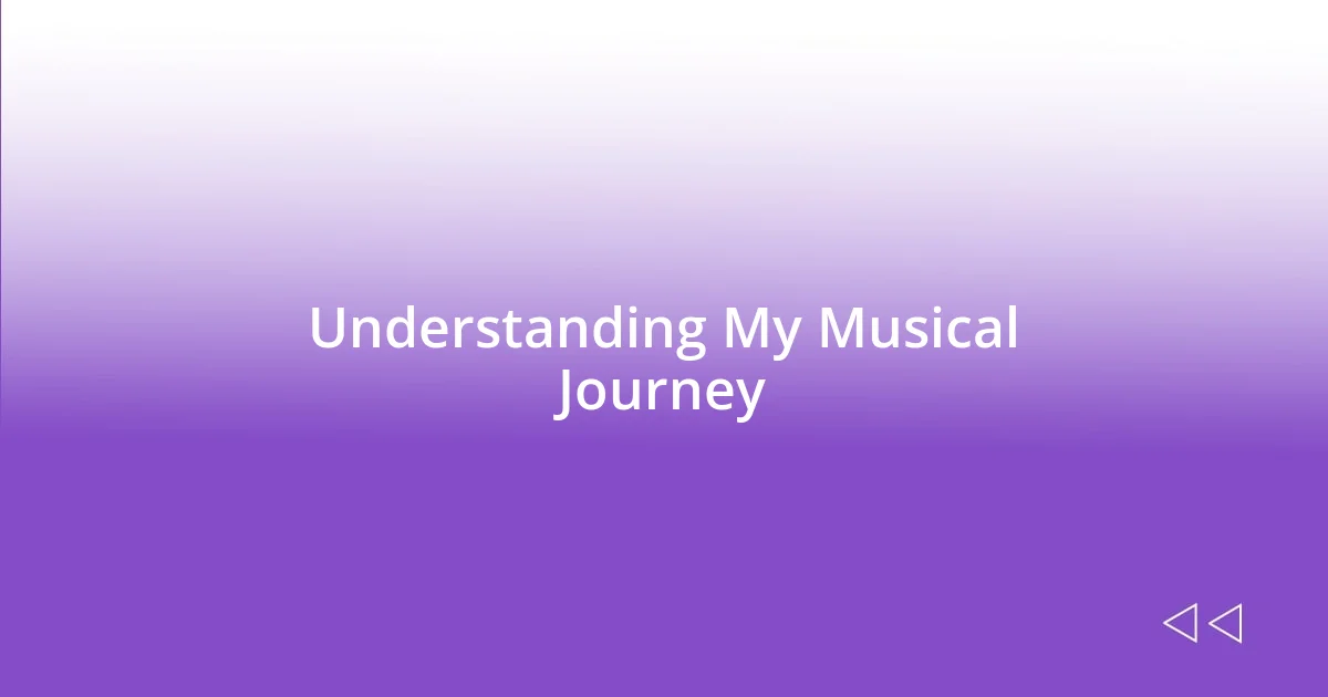 Understanding My Musical Journey