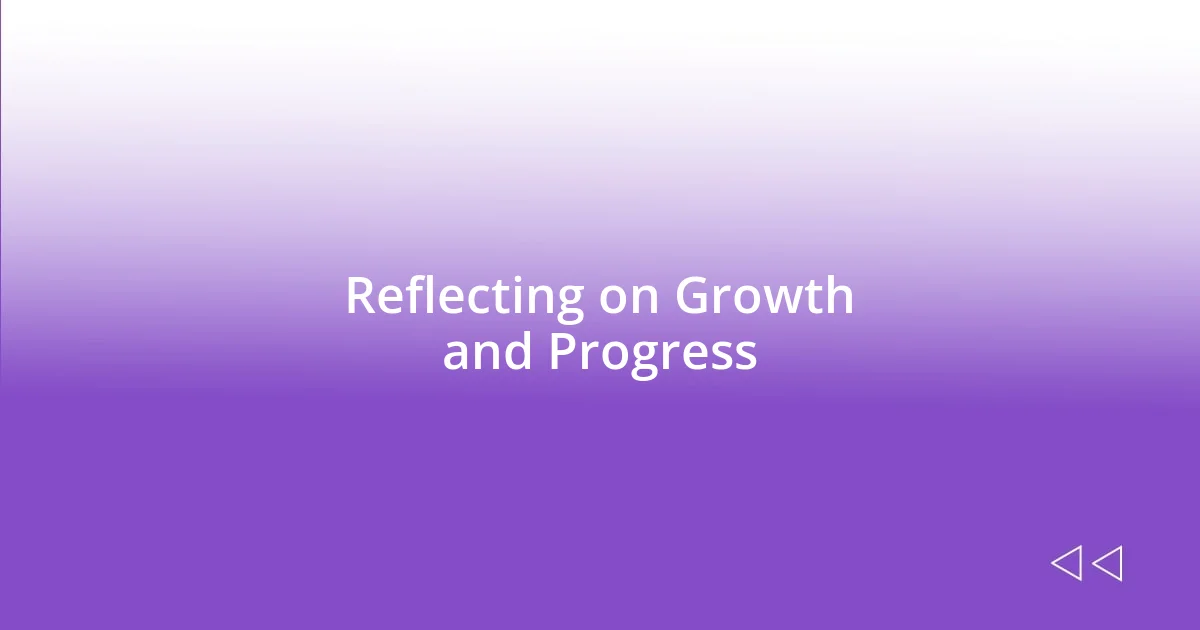 Reflecting on Growth and Progress