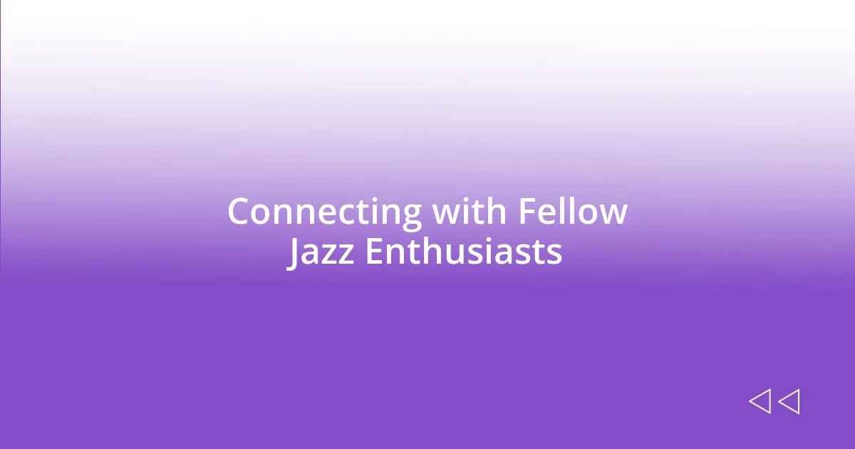 Connecting with Fellow Jazz Enthusiasts