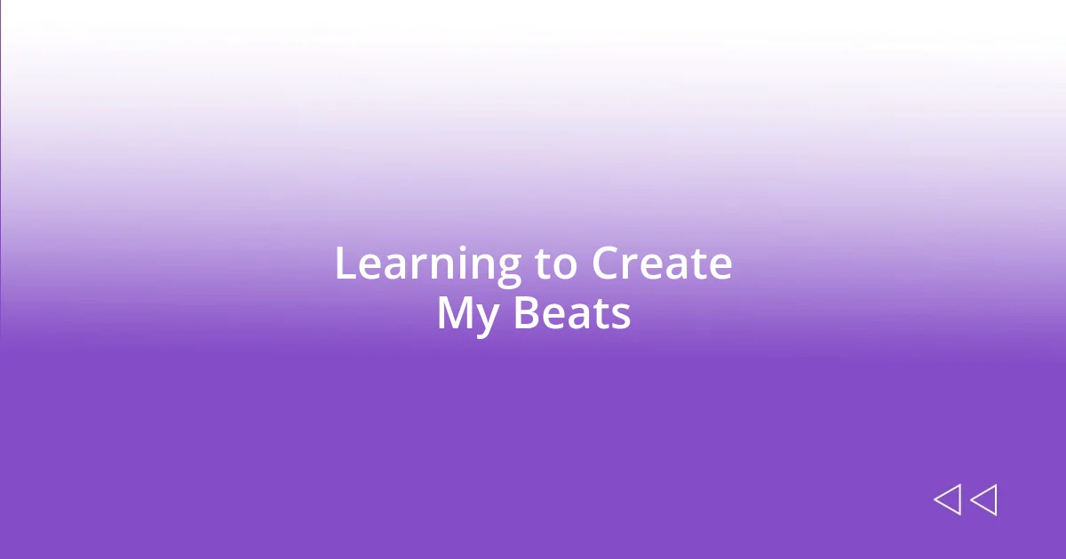 Learning to Create My Beats