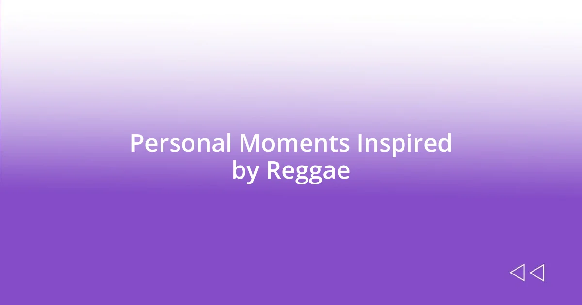 Personal Moments Inspired by Reggae