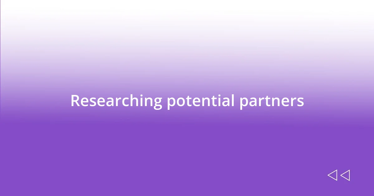 Researching potential partners