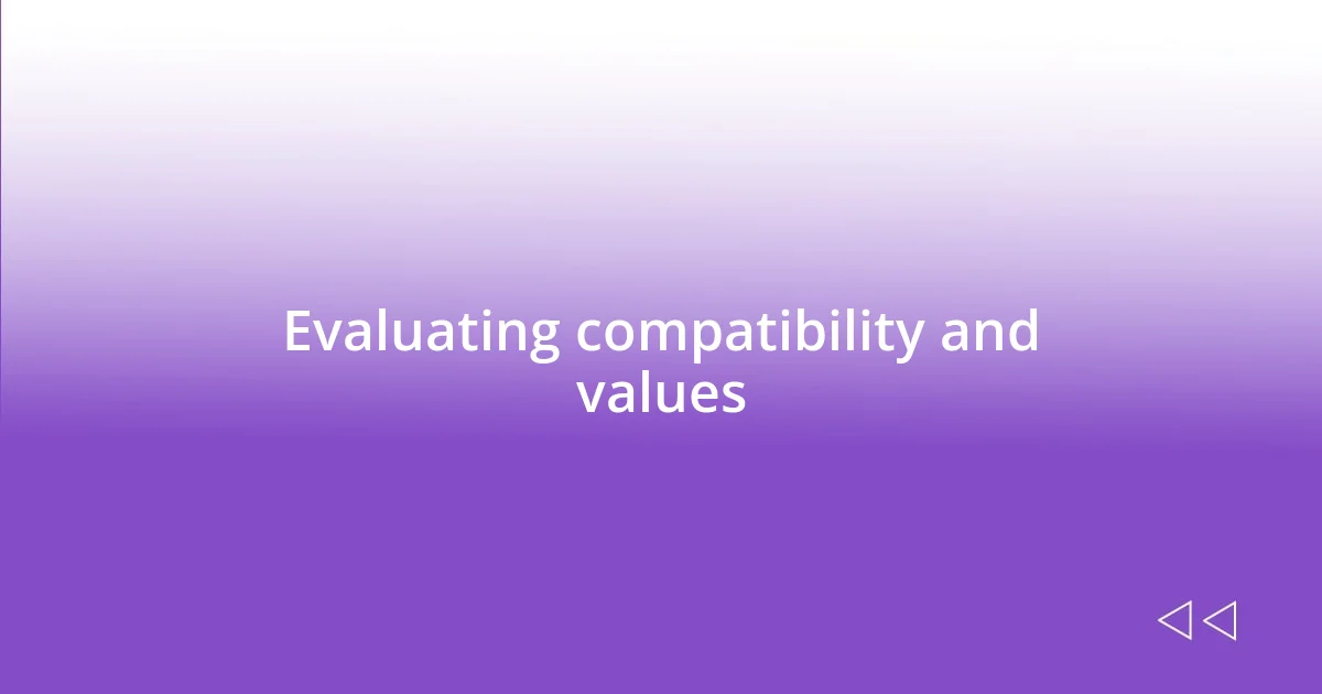 Evaluating compatibility and values