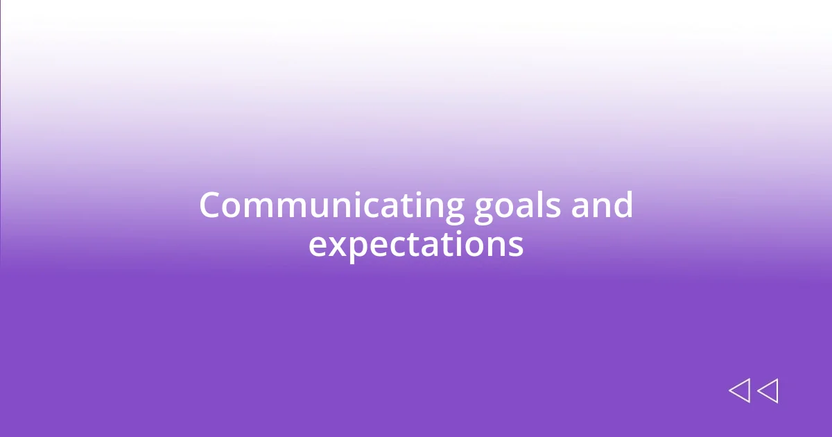 Communicating goals and expectations