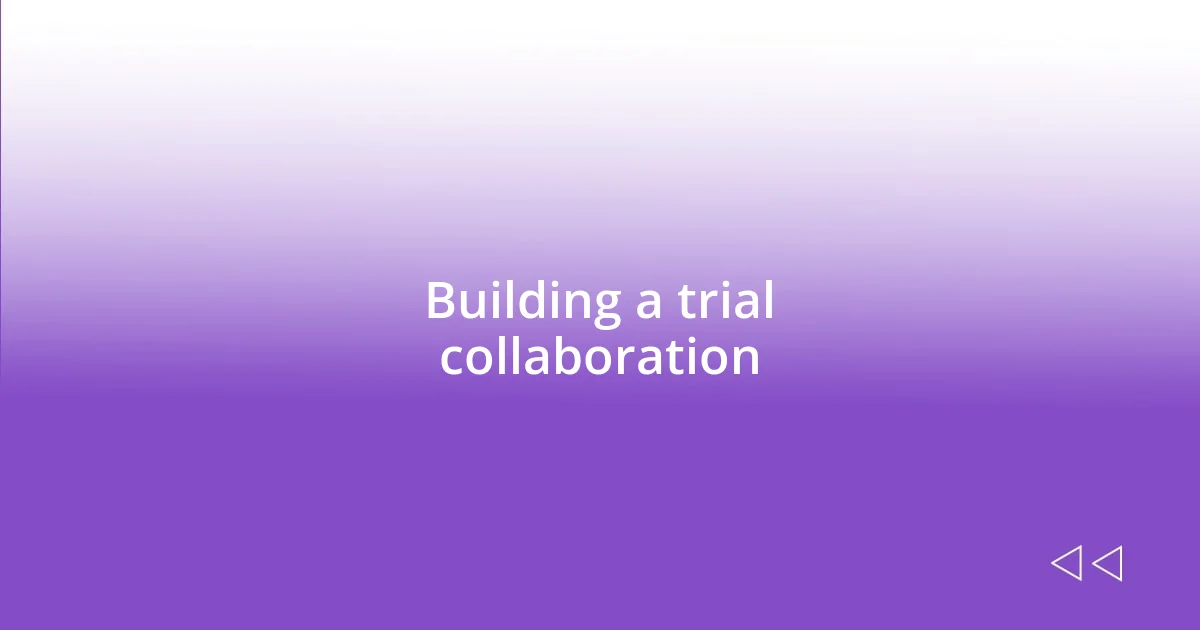 Building a trial collaboration