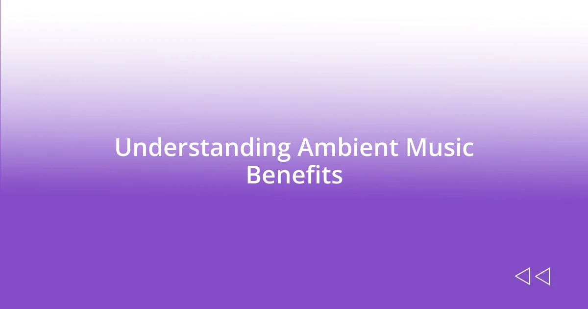 Understanding Ambient Music Benefits