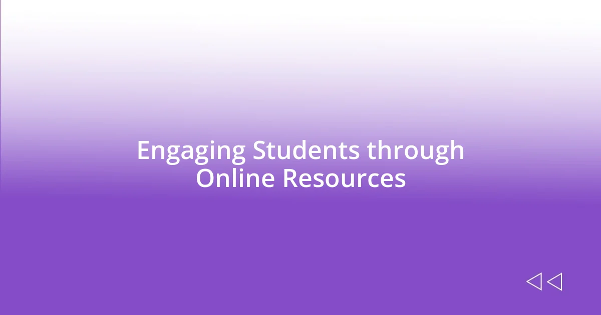 Engaging Students through Online Resources