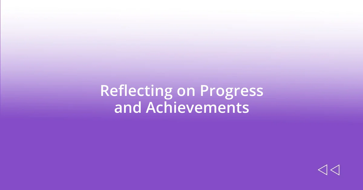 Reflecting on Progress and Achievements