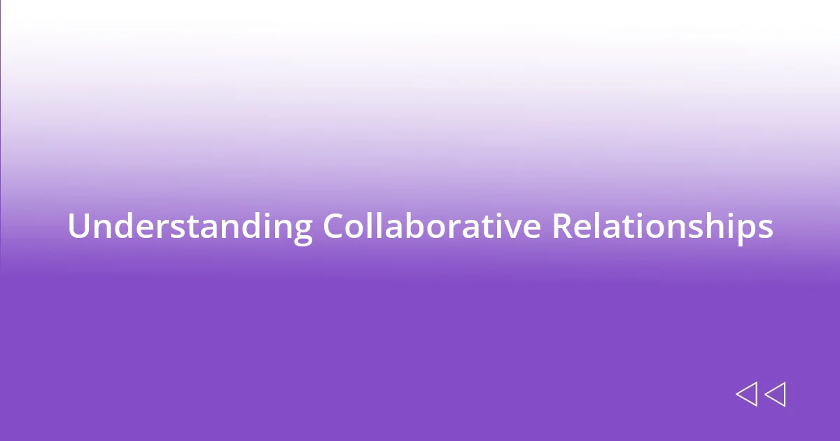 Understanding Collaborative Relationships