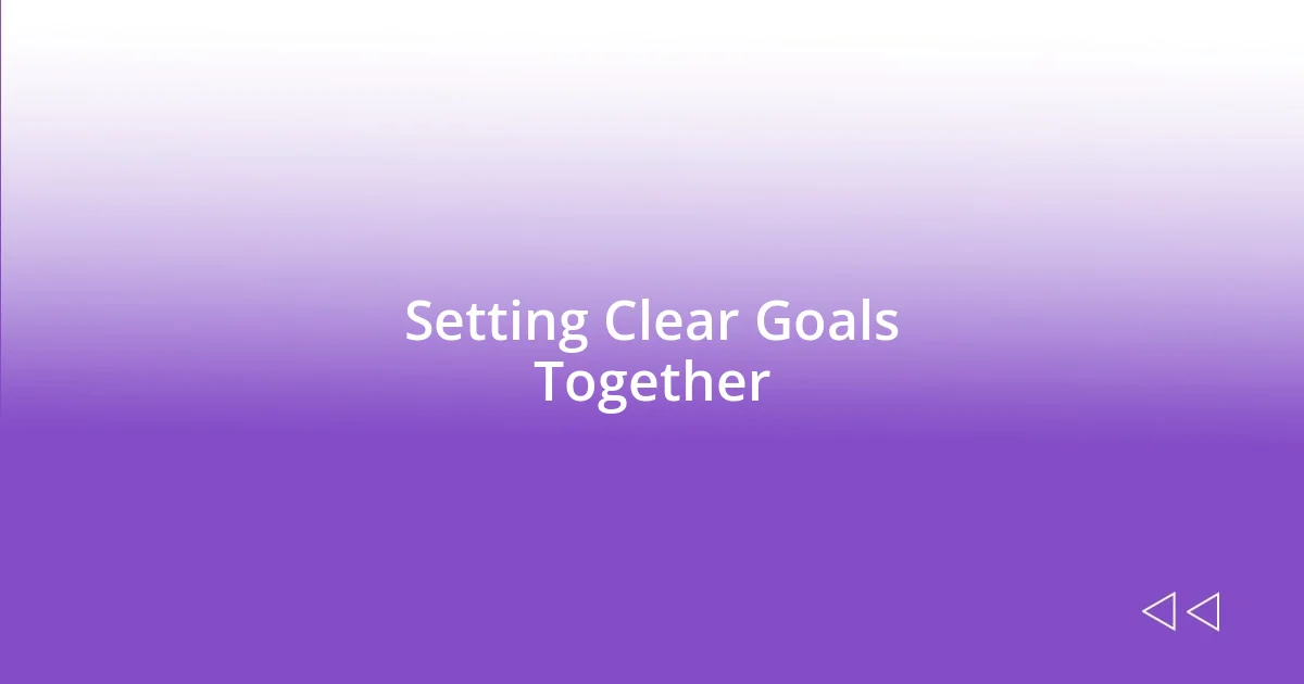 Setting Clear Goals Together