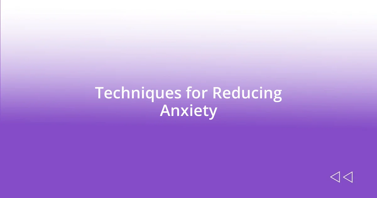 Techniques for Reducing Anxiety