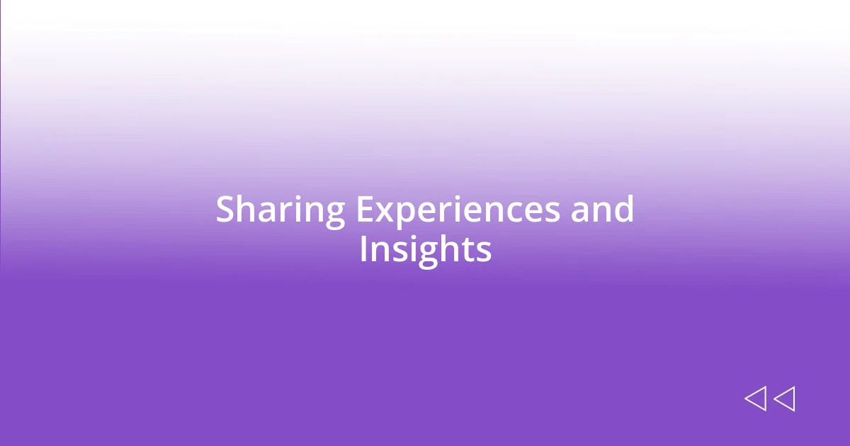 Sharing Experiences and Insights