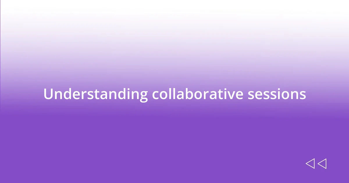 Understanding collaborative sessions