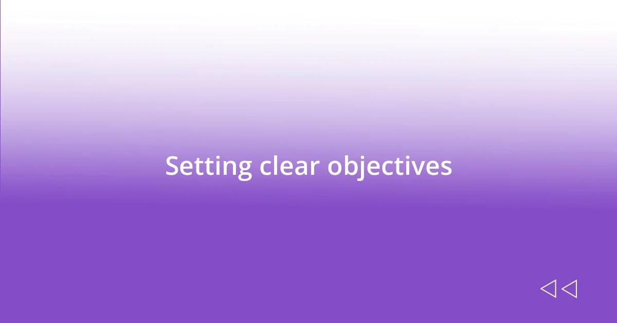 Setting clear objectives