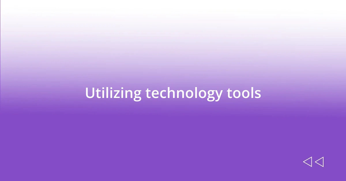 Utilizing technology tools