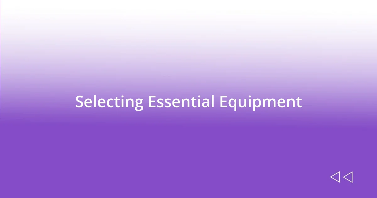 Selecting Essential Equipment