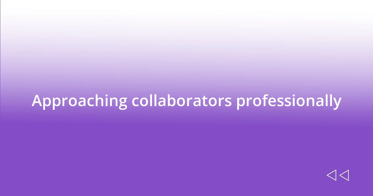 Approaching collaborators professionally