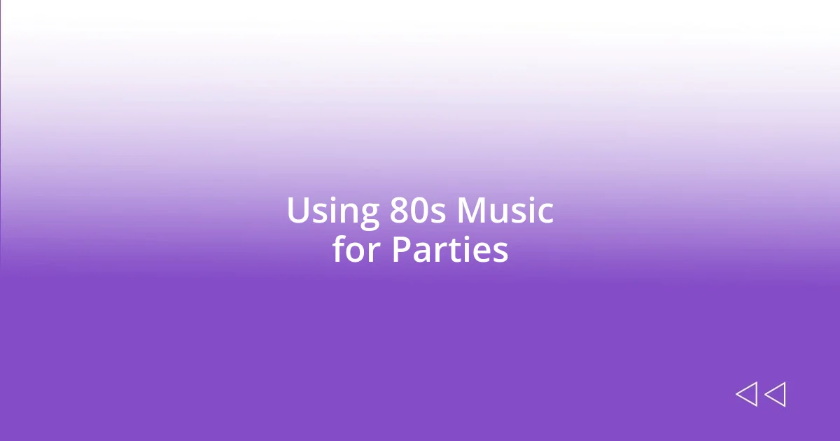 Using 80s Music for Parties