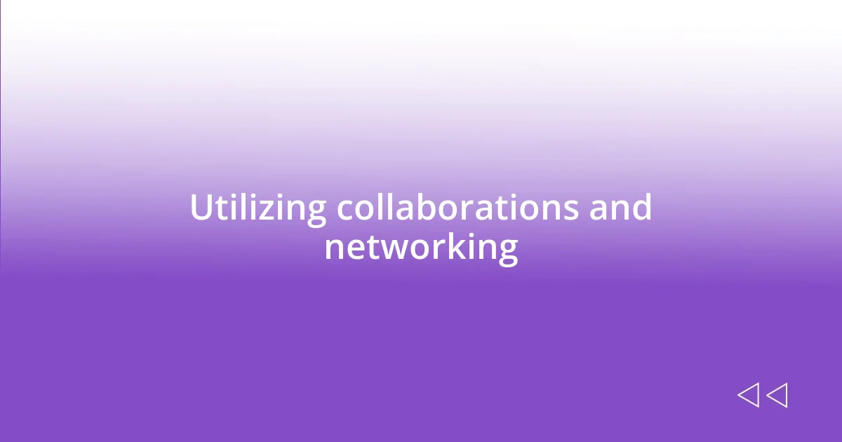 Utilizing collaborations and networking