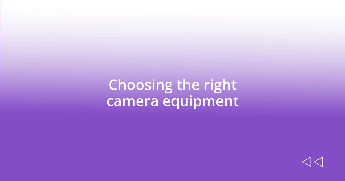 Choosing the right camera equipment