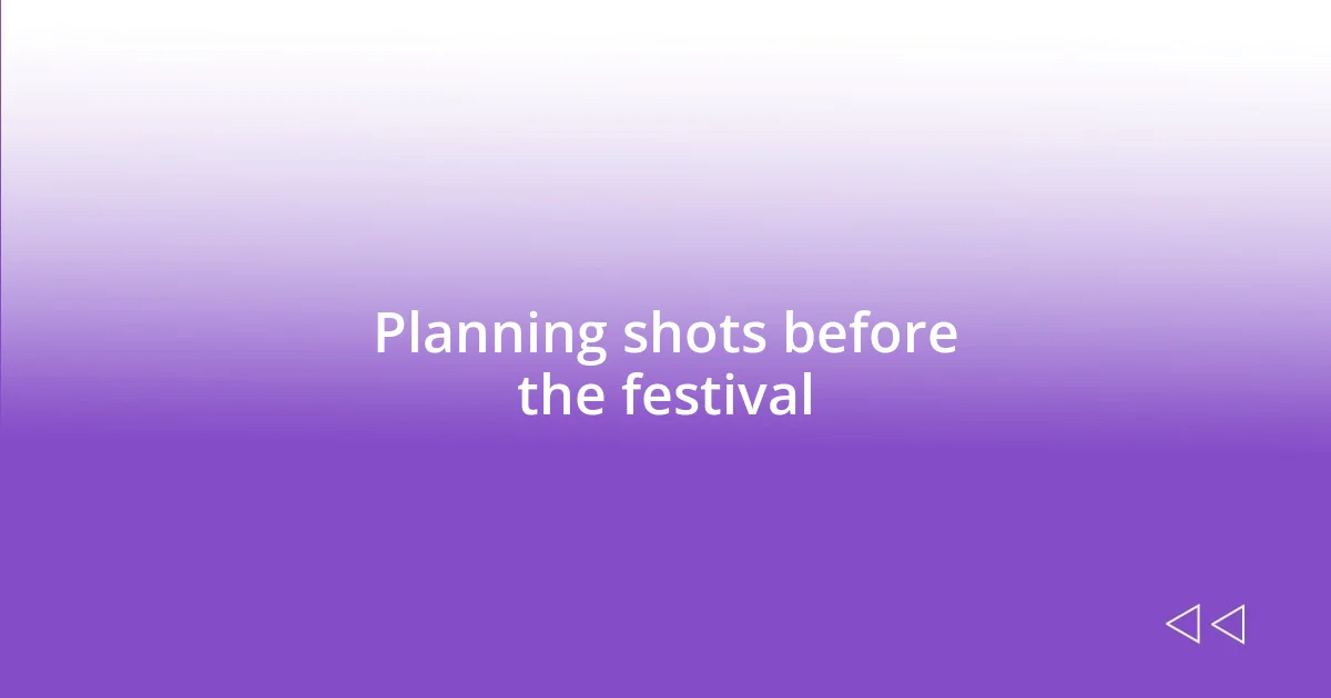 Planning shots before the festival