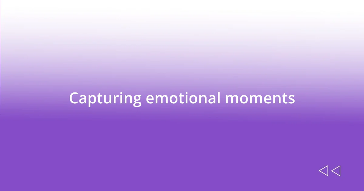 Capturing emotional moments