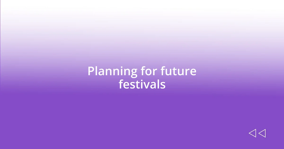 Planning for future festivals