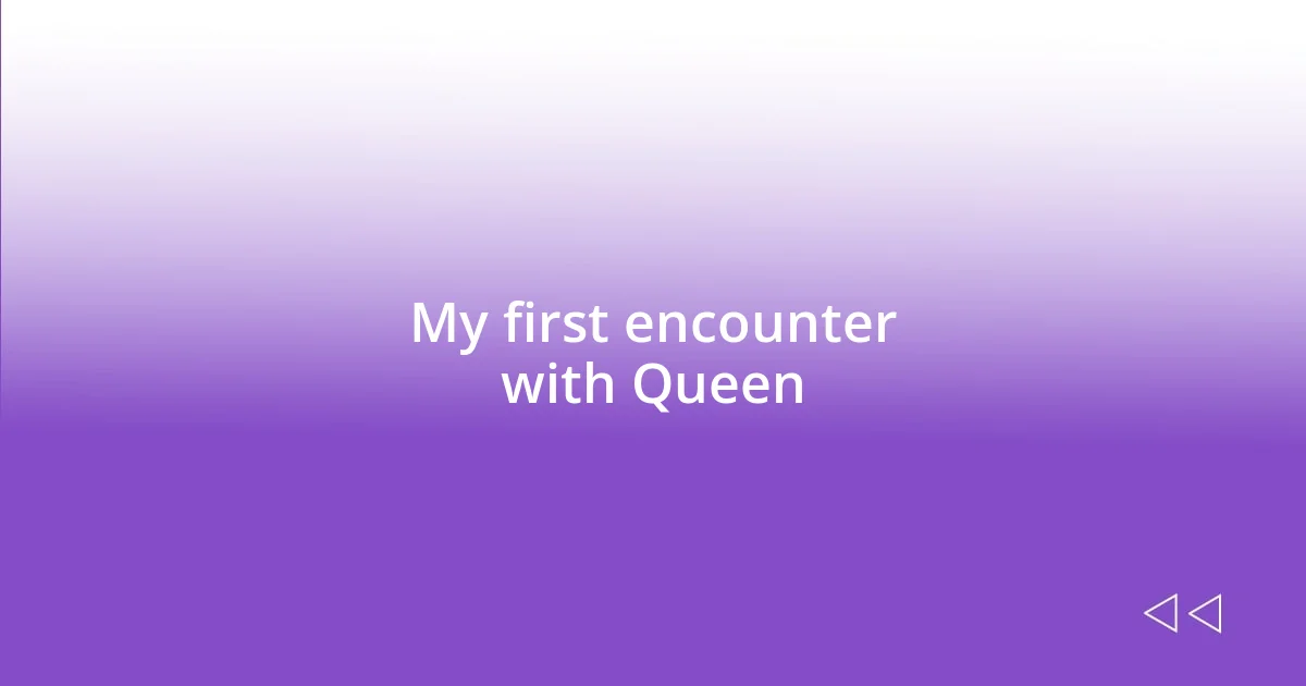 My first encounter with Queen