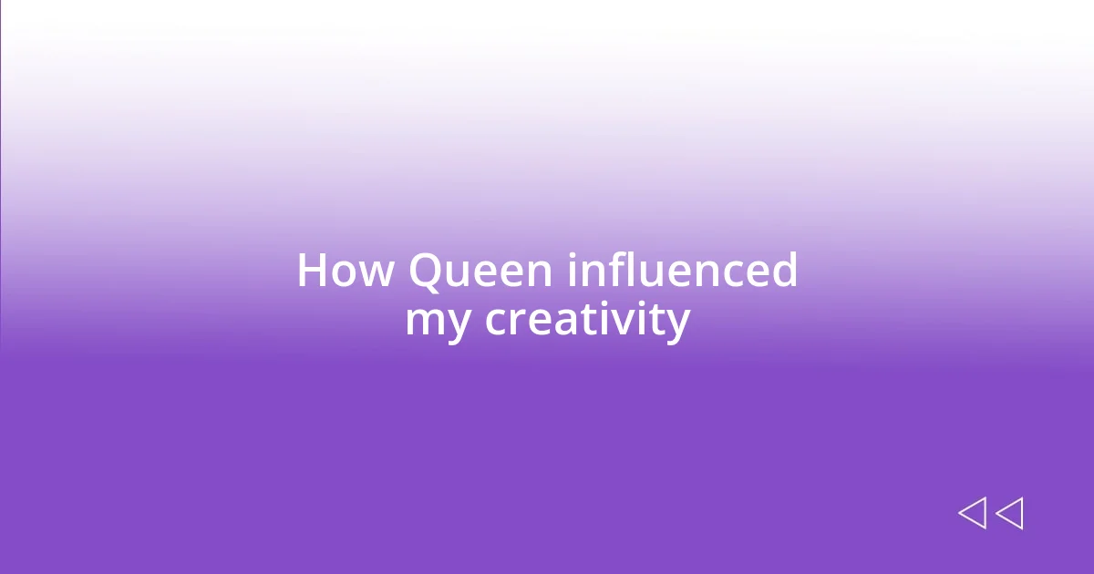 How Queen influenced my creativity