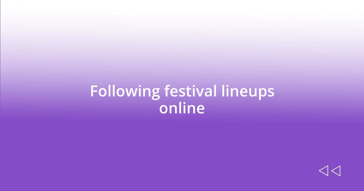 Following festival lineups online