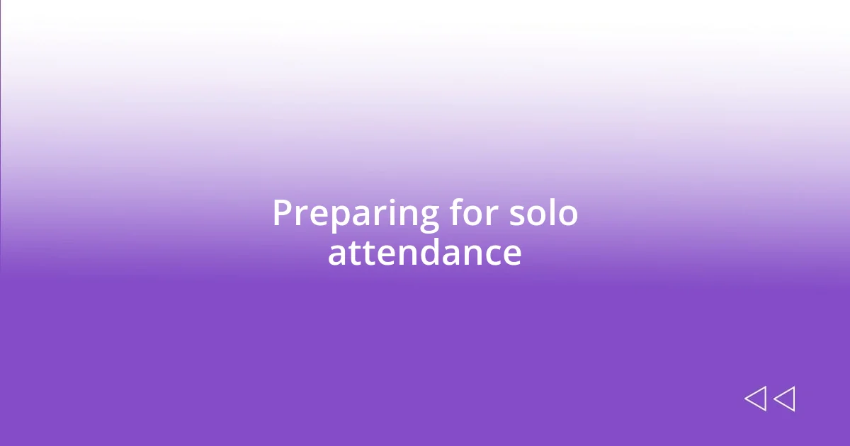 Preparing for solo attendance