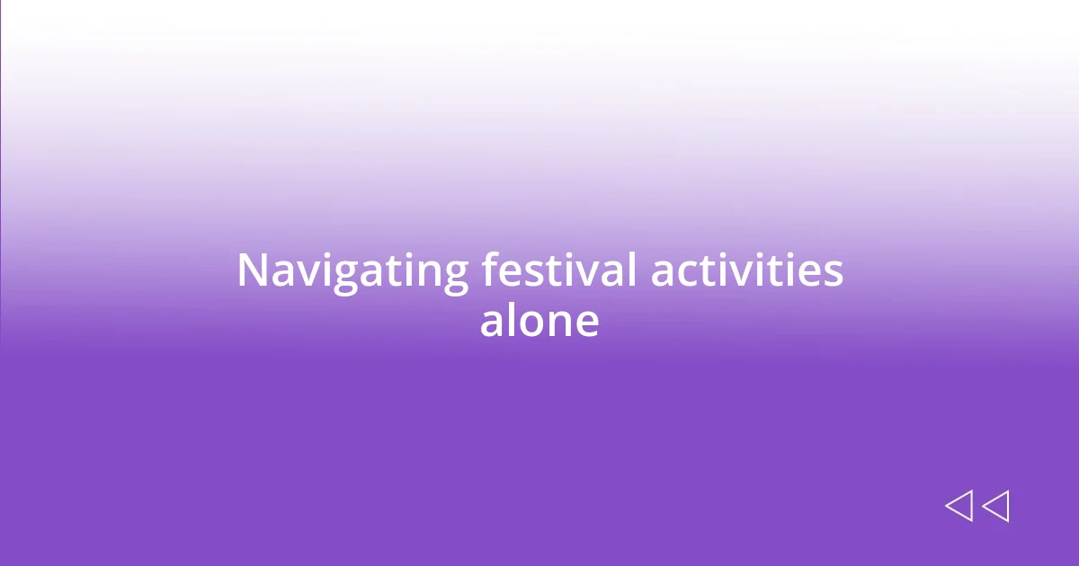 Navigating festival activities alone