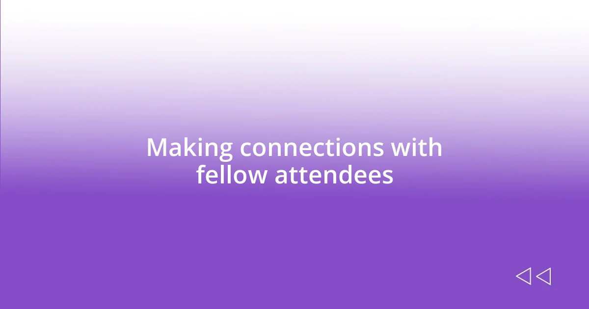 Making connections with fellow attendees