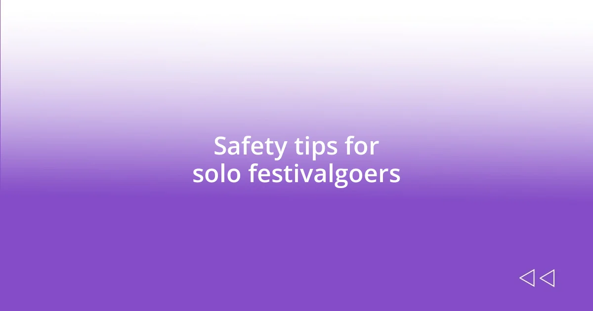 Safety tips for solo festivalgoers