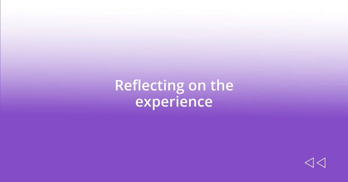 Reflecting on the experience