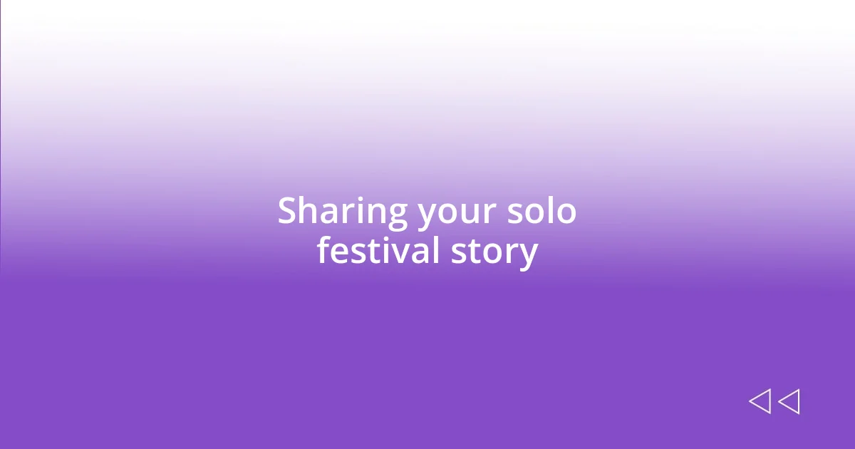 Sharing your solo festival story