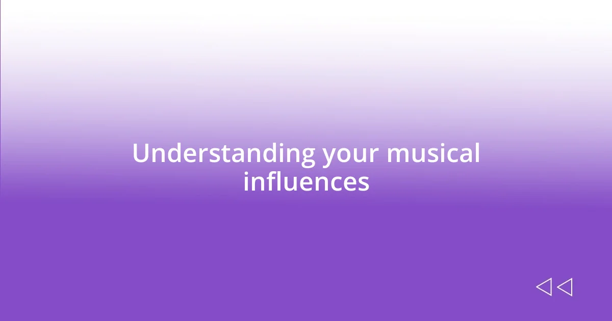 Understanding your musical influences