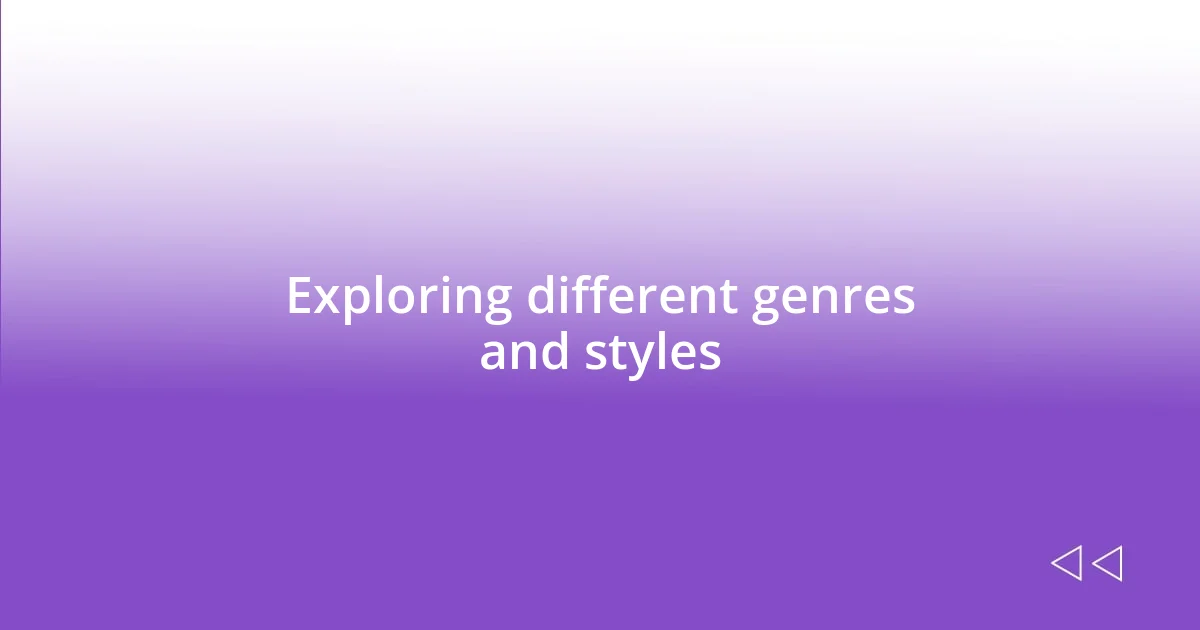 Exploring different genres and styles