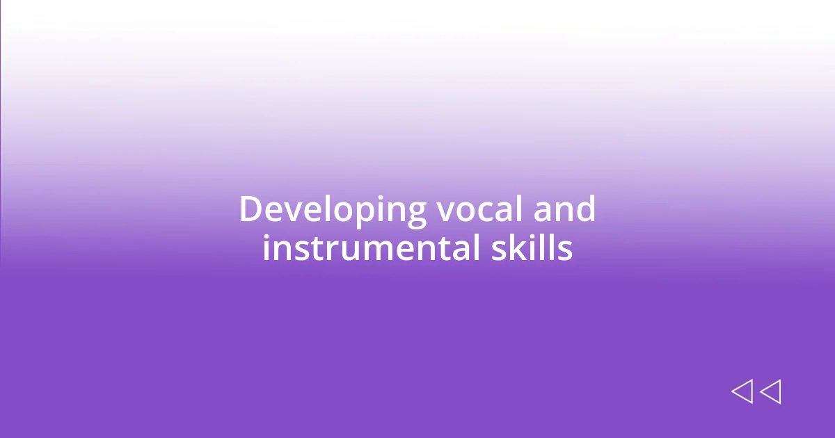 Developing vocal and instrumental skills