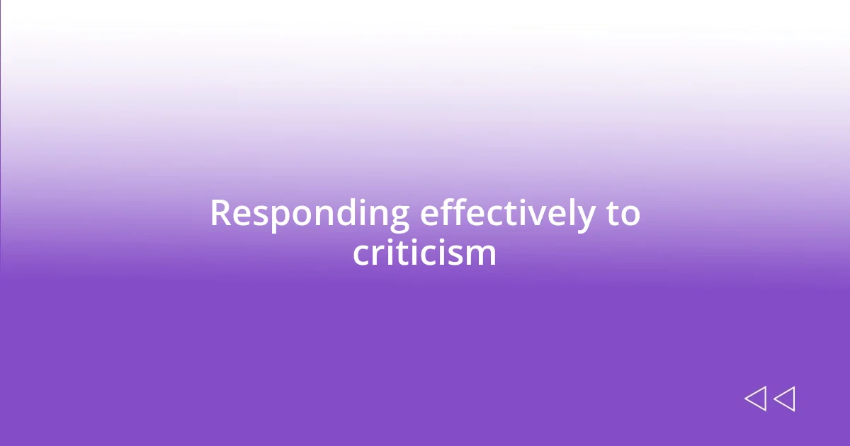 Responding effectively to criticism