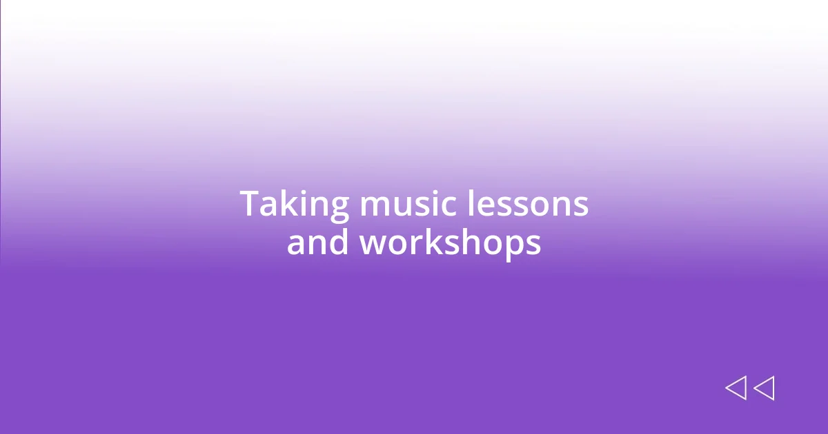 Taking music lessons and workshops