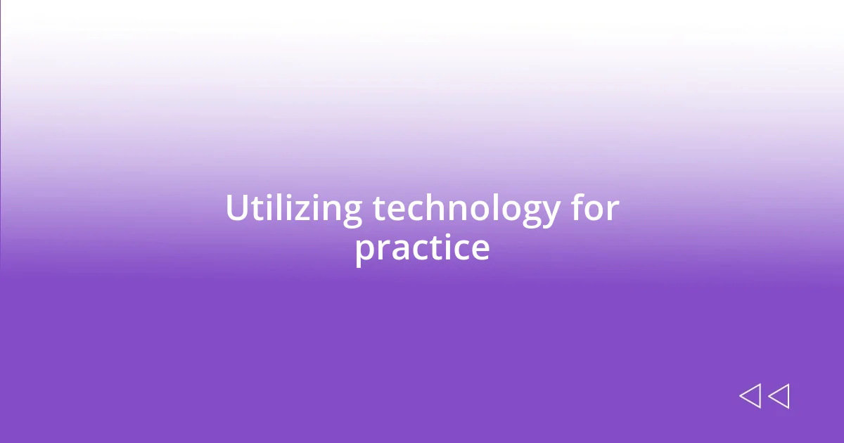 Utilizing technology for practice