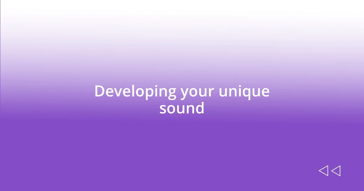 Developing your unique sound