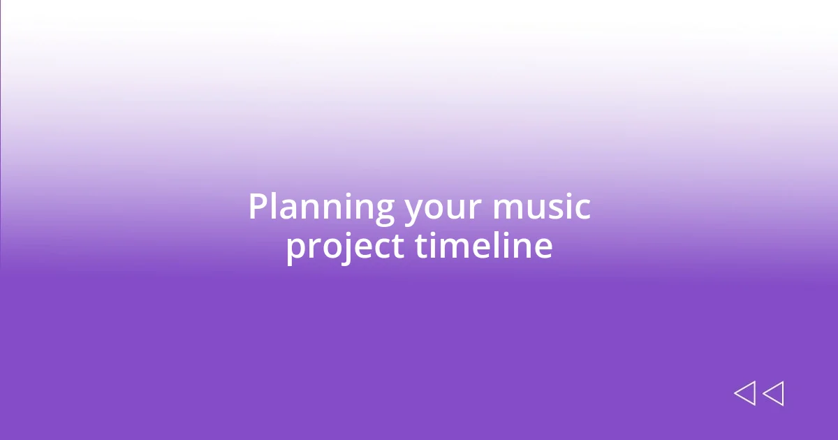 Planning your music project timeline