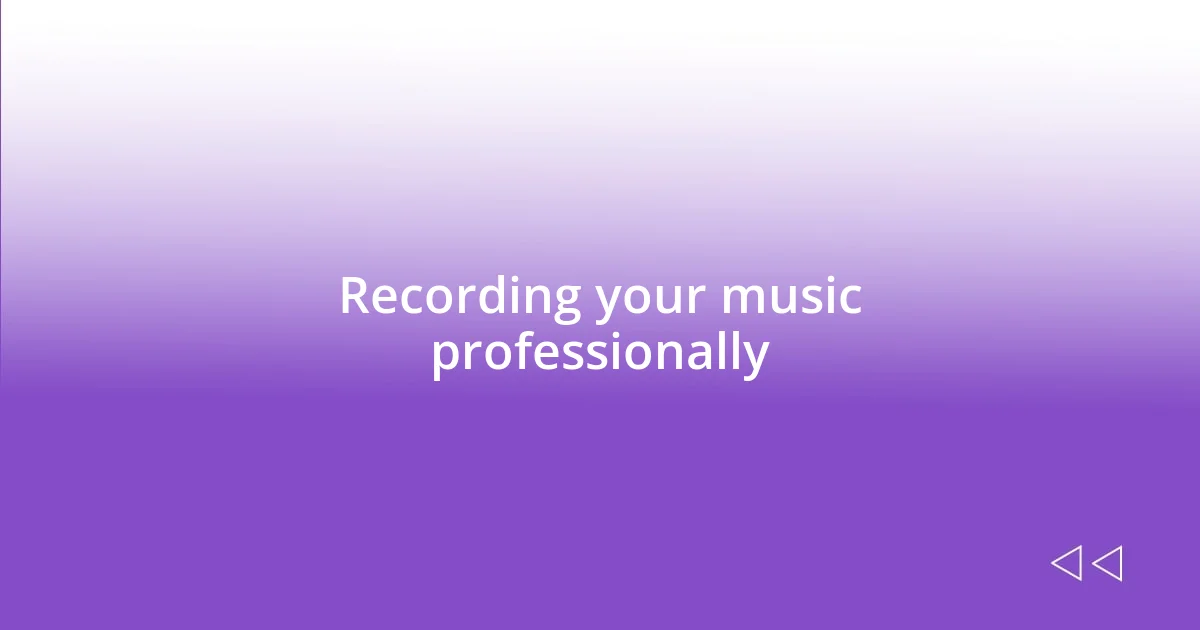 Recording your music professionally