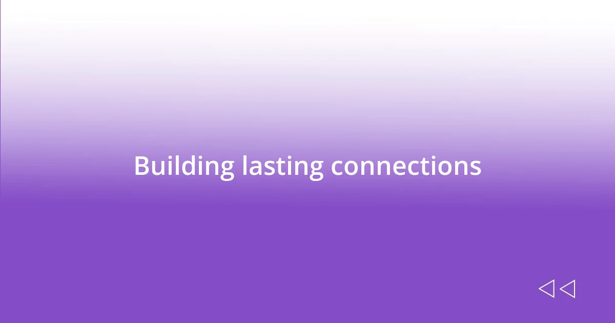 Building lasting connections